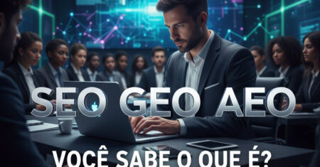 Do SEO ao GEO e AEO: a evolução da busca digital